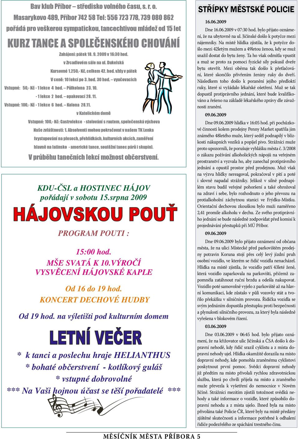 v Zrcadlovém sále na ul. Dukelská Kursovné 1.250,- Kč, celkem 42. hod. vždy v pátek V ceně: 10 lekcí po 3. hod. 30 hod. vyučovacích Vstupné: 50,- Kč - 1 lekce 4 hod. Půlkolona 23. 10. - 1 lekce 2 hod.