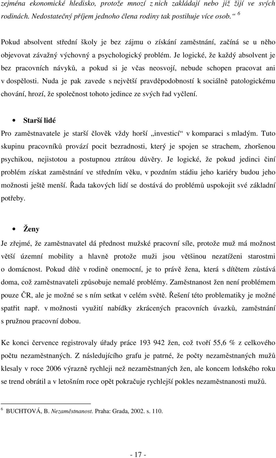 Je logické, že každý absolvent je bez pracovních návyků, a pokud si je včas neosvojí, nebude schopen pracovat ani v dospělosti.