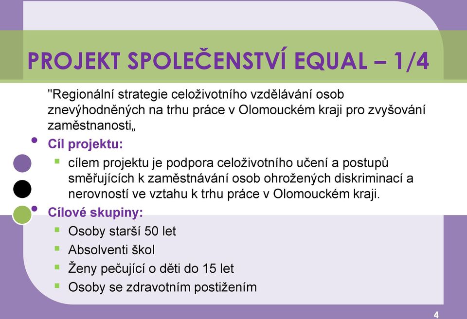 postupů směřujících k zaměstnávání osob ohroţených diskriminací a nerovností ve vztahu k trhu práce v Olomouckém