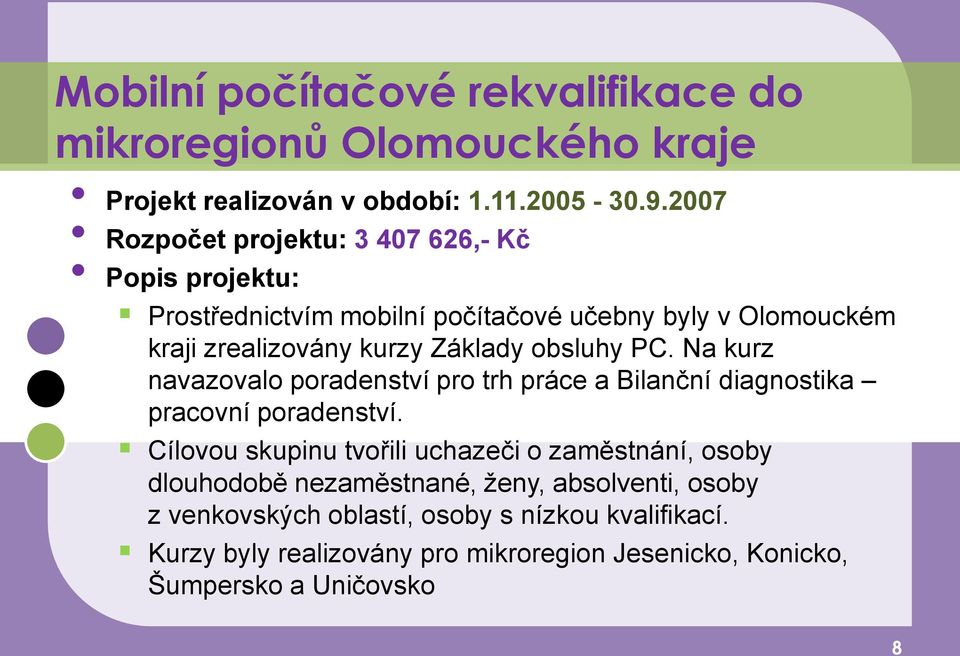 obsluhy PC. Na kurz navazovalo poradenství pro trh práce a Bilanční diagnostika pracovní poradenství.