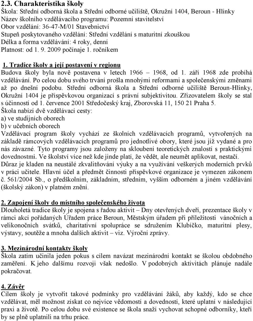 Tradice školy a její postavení v regionu Budova školy byla nově postavena v letech 1966 1968, od 1. září 1968 zde probíhá vzdělávání.