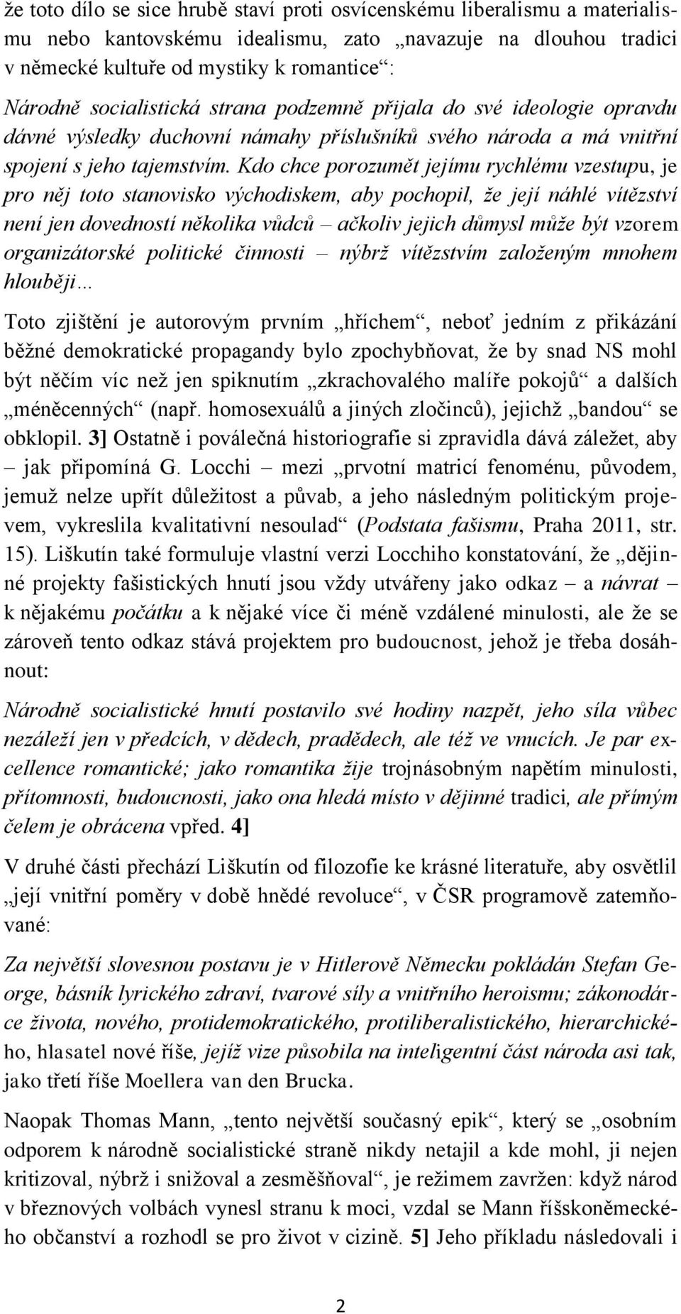 Kdo chce porozumět jejímu rychlému vzestupu, je pro něj toto stanovisko východiskem, aby pochopil, že její náhlé vítězství není jen dovedností několika vůdců ačkoliv jejich důmysl může být vzorem