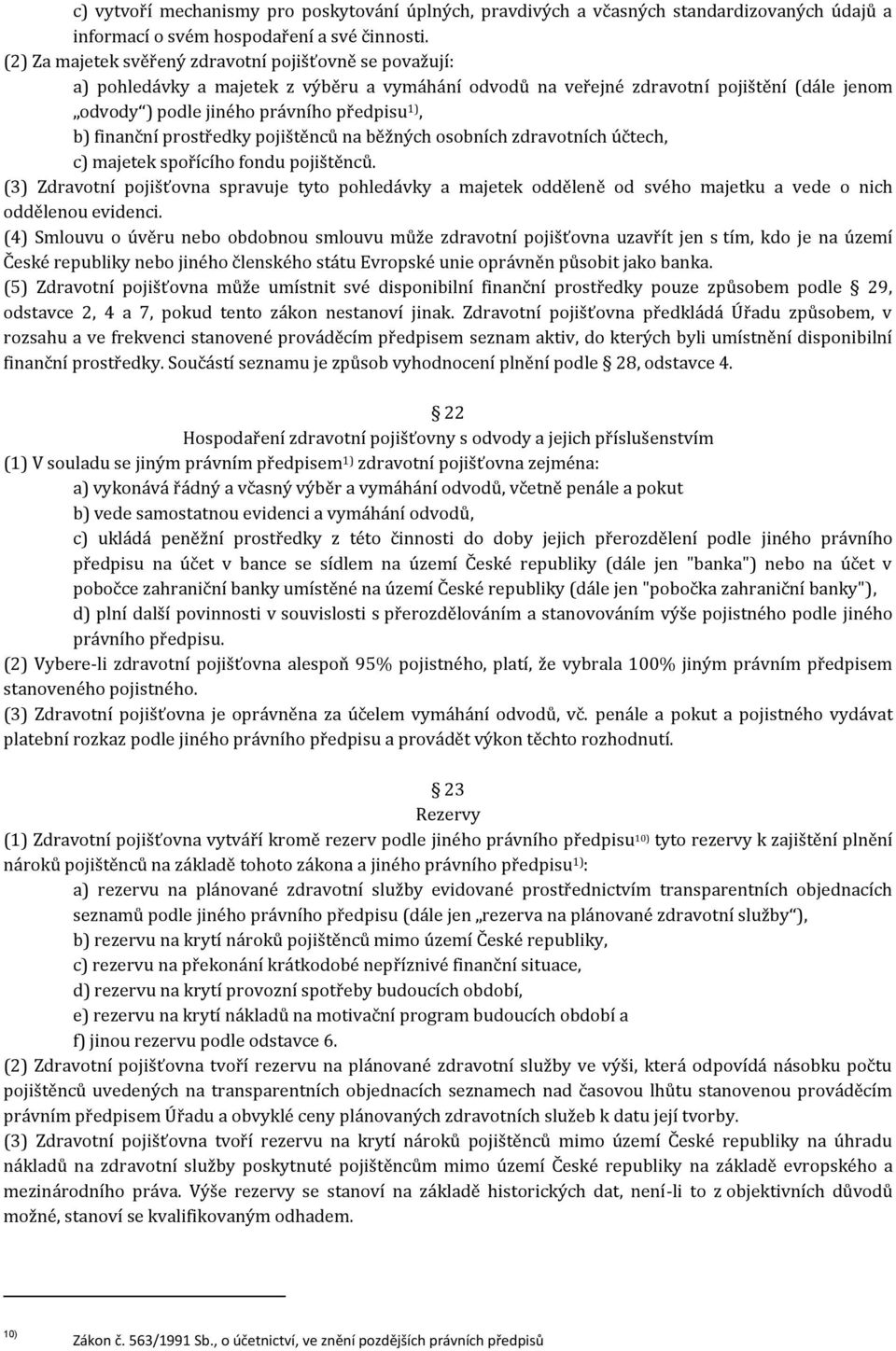 finanční prostředky pojištěnců na běžných osobních zdravotních účtech, c) majetek spořícího fondu pojištěnců.