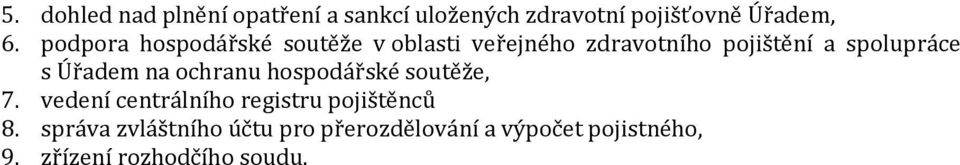 Úřadem na ochranu hospodářské soutěže, 7. vedení centrálního registru pojištěnců 8.