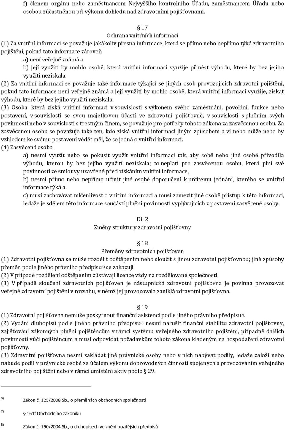 známá a b) její využití by mohlo osobě, která vnitřní informaci využije přinést výhodu, které by bez jejího využití nezískala.