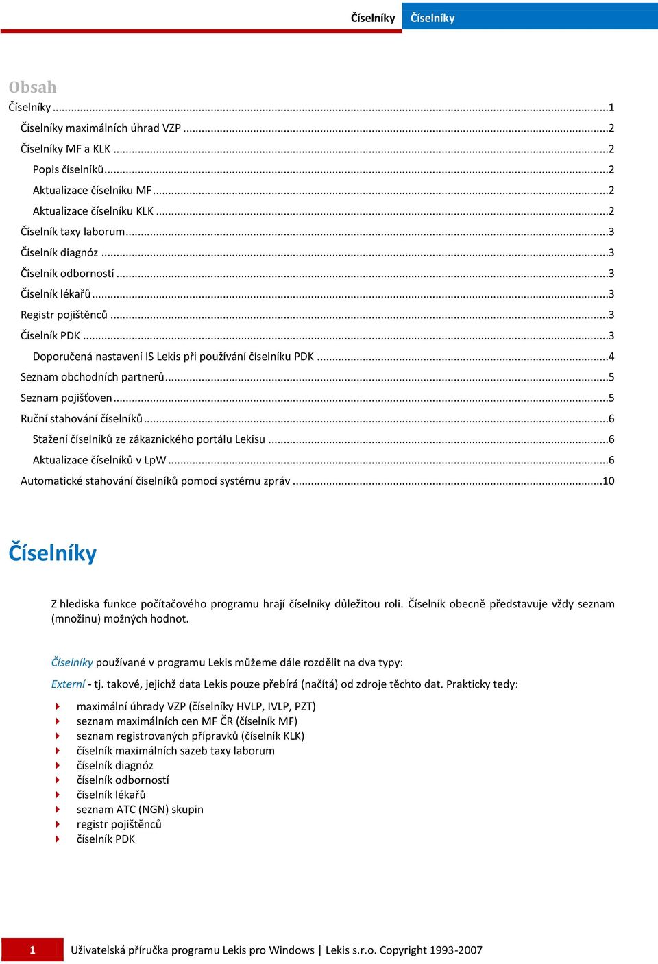 ..5 Ruční stahování číselníků...6 Stažení číselníků ze zákaznického portálu Lekisu...6 Aktualizace číselníků v LpW...6 Automatické stahování číselníků pomocí systému zpráv.