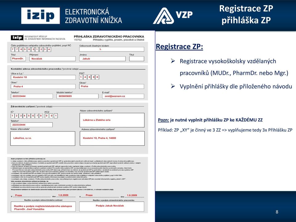 ) Vyplnění přihlášky dle přiloženého návodu Pozn: je nutné vyplnit