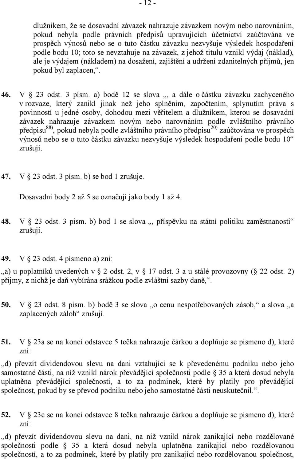 příjmů, jen pokud byl zaplacen,. 46. V 23 odst. 3 písm.