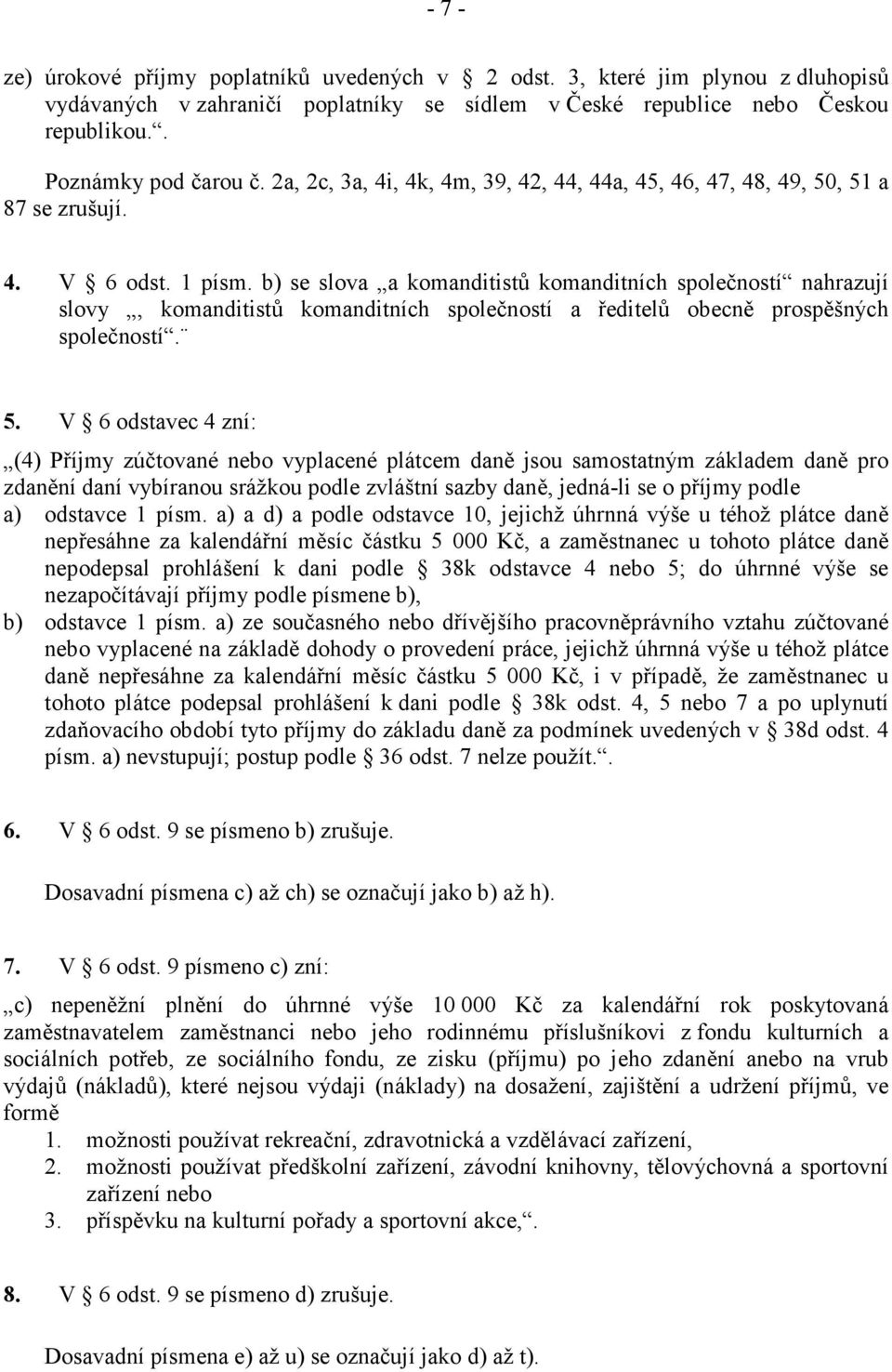 b) se slova a komanditistů komanditních společností nahrazují slovy, komanditistů komanditních společností a ředitelů obecně prospěšných společností. 5.