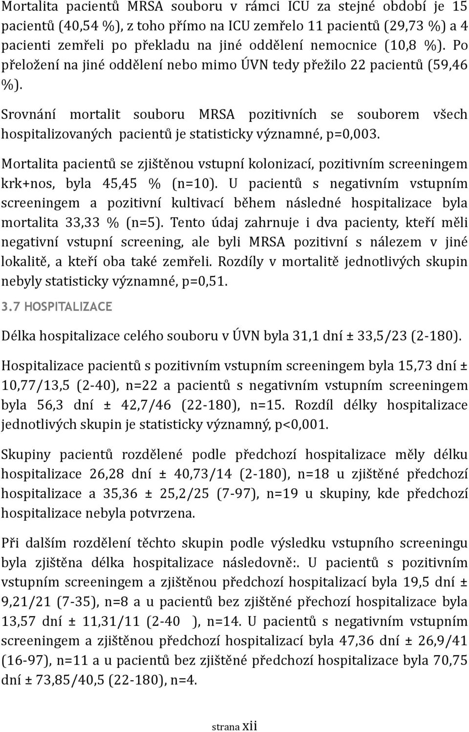 Srovna ní mortalit souboru MRSA pozitivních se souborem vs ech hospitalizovany ch pacientu je statisticky vy znamne, p=0,003.