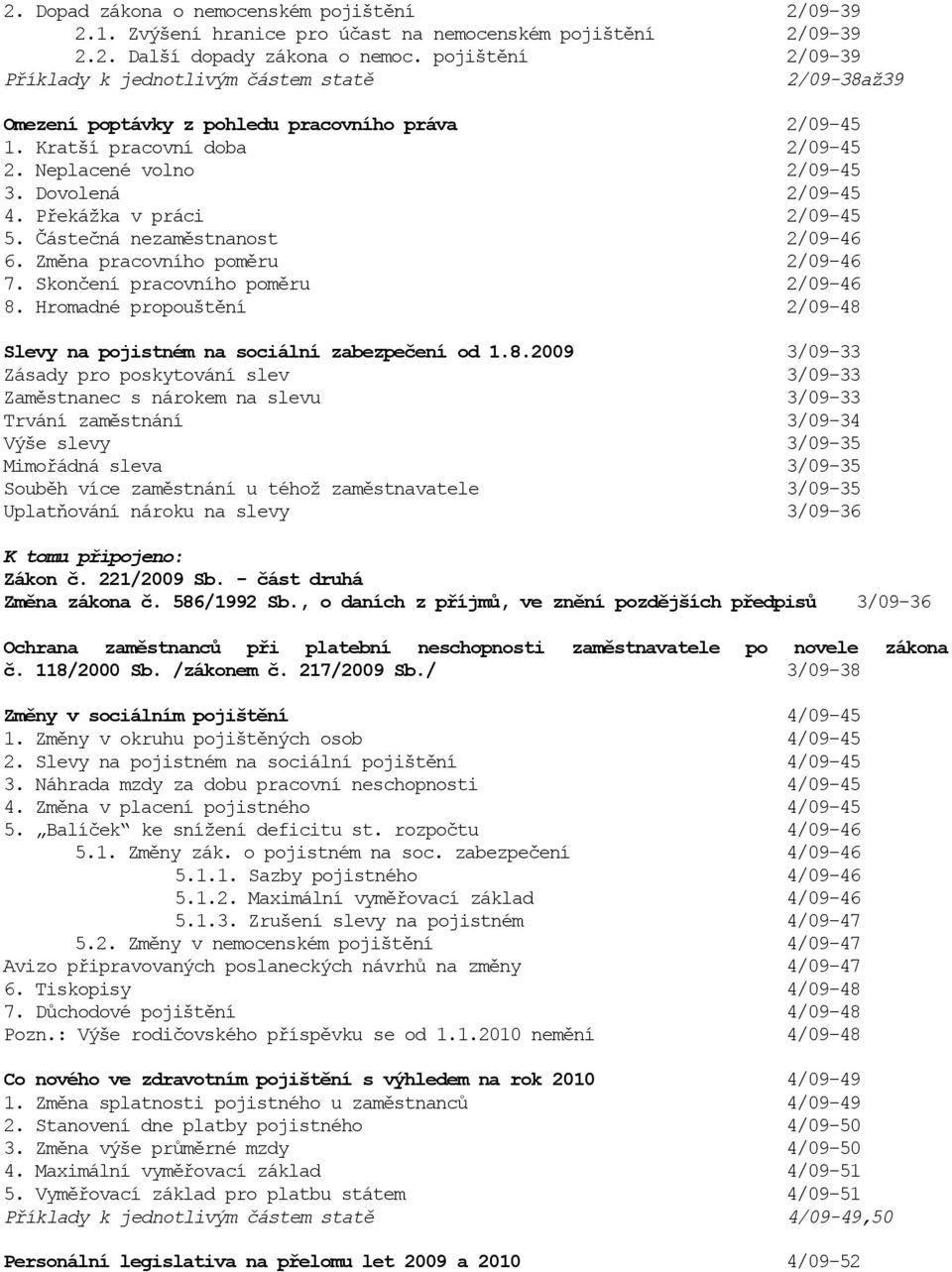 Překážka v práci 2/09-45 5. Částečná nezaměstnanost 2/09-46 6. Změna pracovního poměru 2/09-46 7. Skončení pracovního poměru 2/09-46 8.