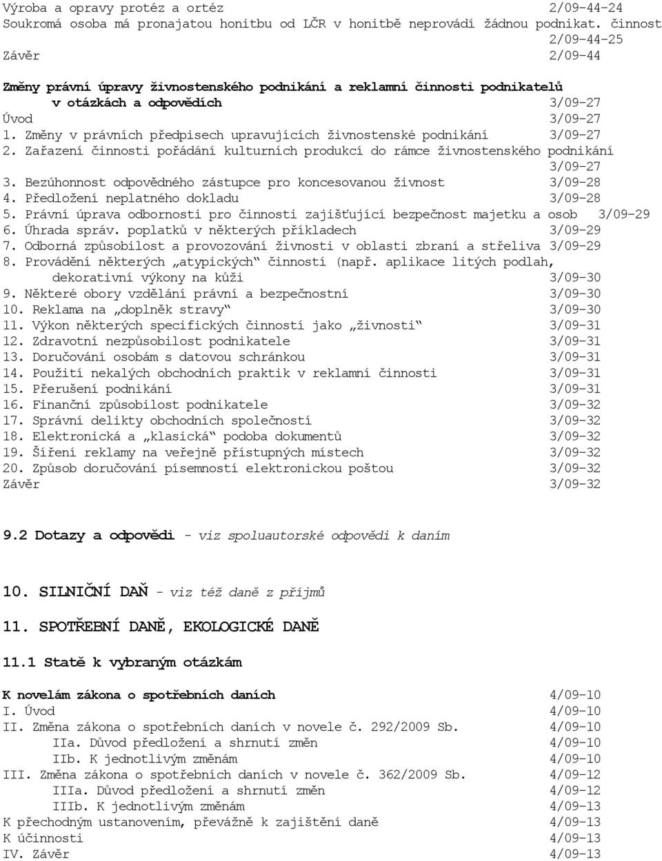 Změny v právních předpisech upravujících živnostenské podnikání 3/09-27 2. Zařazení činnosti pořádání kulturních produkcí do rámce živnostenského podnikání 3/09-27 3.