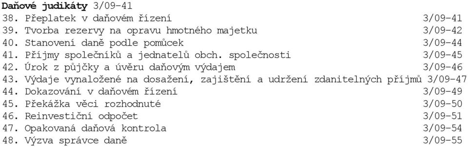 Úrok z půjčky a úvěru daňovým výdajem 3/09-46 43. Výdaje vynaložené na dosažení, zajištění a udržení zdanitelných příjmů 3/09-47 44.