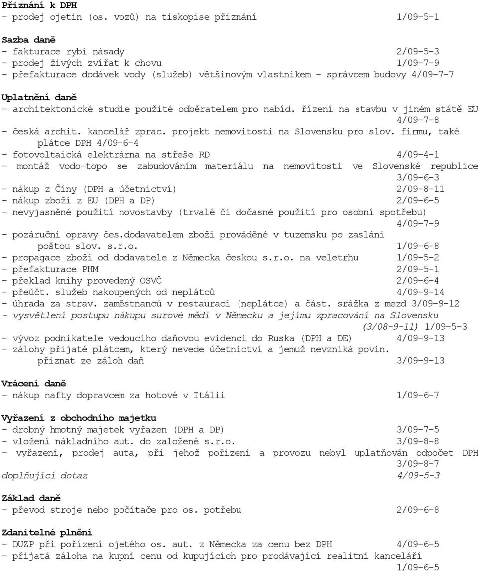 4/09-7-7 Uplatnění daně - architektonické studie použité odběratelem pro nabíd. řízení na stavbu v jiném státě EU 4/09-7-8 - česká archit. kancelář zprac. projekt nemovitosti na Slovensku pro slov.