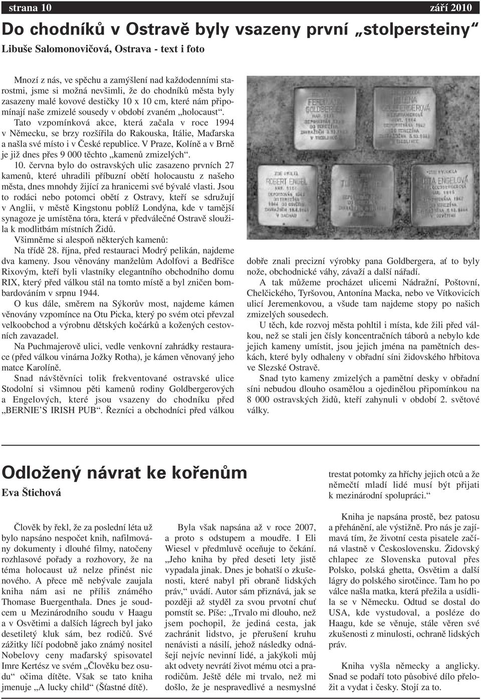 Tato vzpomínková akce, která začala v roce 1994 v Německu, se brzy rozšířila do Rakouska, Itálie, Maďarska a našla své místo i v České republice.