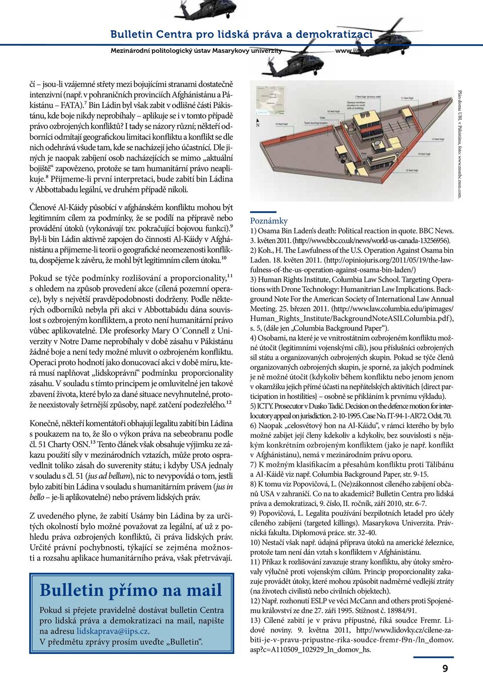 I tady se názory různí; někteří odborníci odmítají geografickou limitaci konfliktu a konflikt se dle nich odehrává všude tam, kde se nacházejí jeho účastnící.