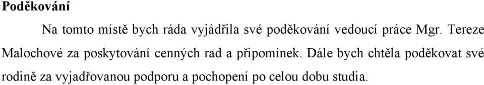 Tereze Malochové za poskytování cenných rad a připomínek.