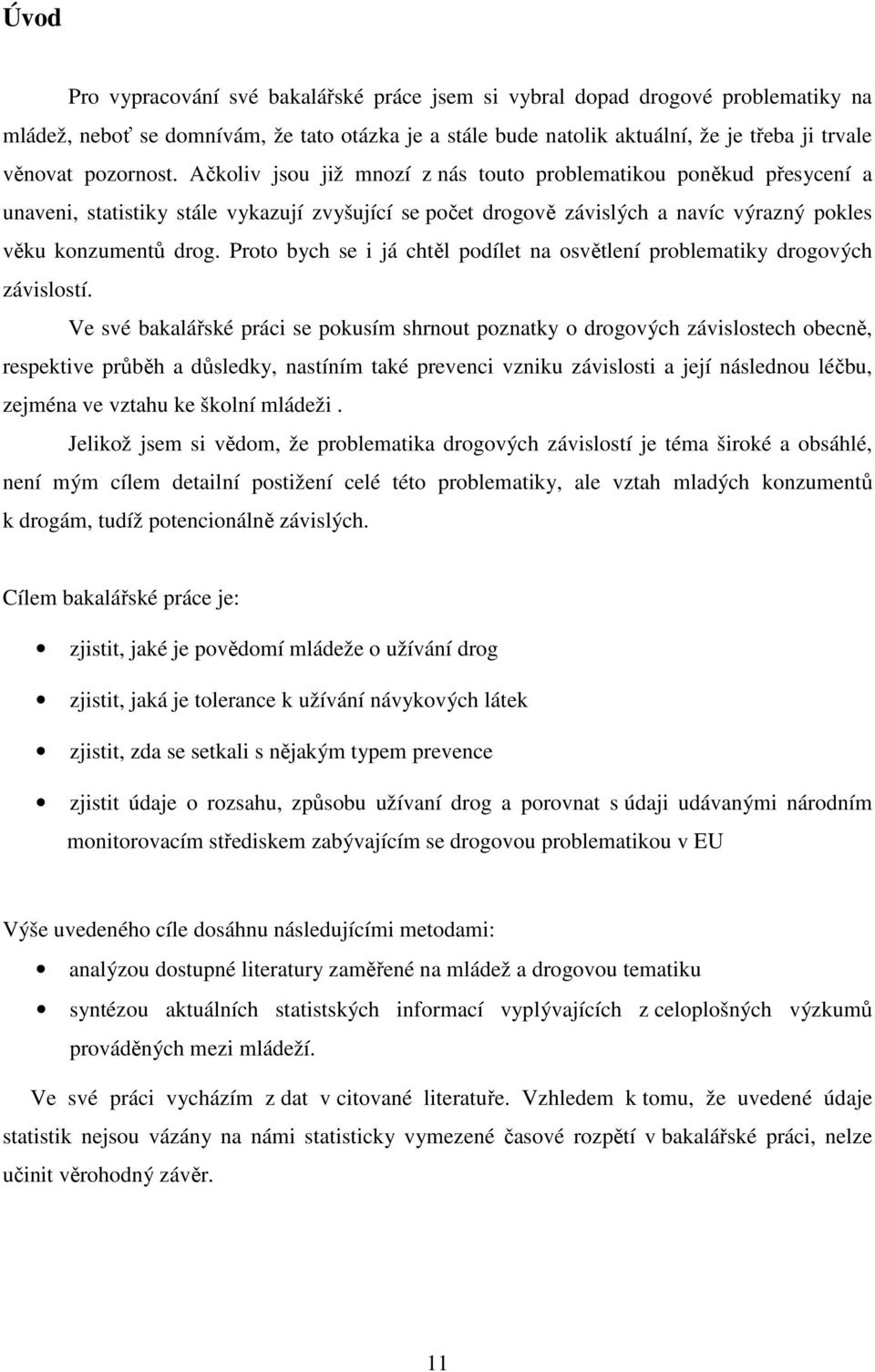 Proto bych se i já chtěl podílet na osvětlení problematiky drogových závislostí.