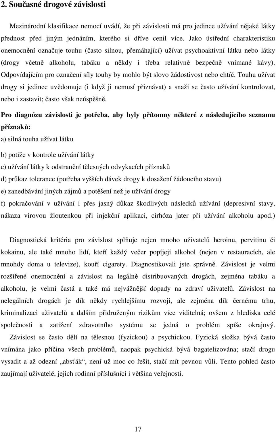 kávy). Odpovídajícím pro označení síly touhy by mohlo být slovo žádostivost nebo chtíč.