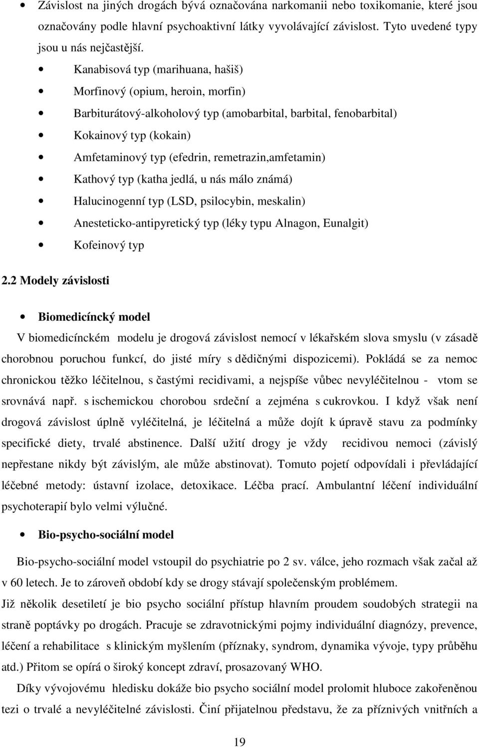 remetrazin,amfetamin) Kathový typ (katha jedlá, u nás málo známá) Halucinogenní typ (LSD, psilocybin, meskalin) Anesteticko-antipyretický typ (léky typu Alnagon, Eunalgit) Kofeinový typ 2.