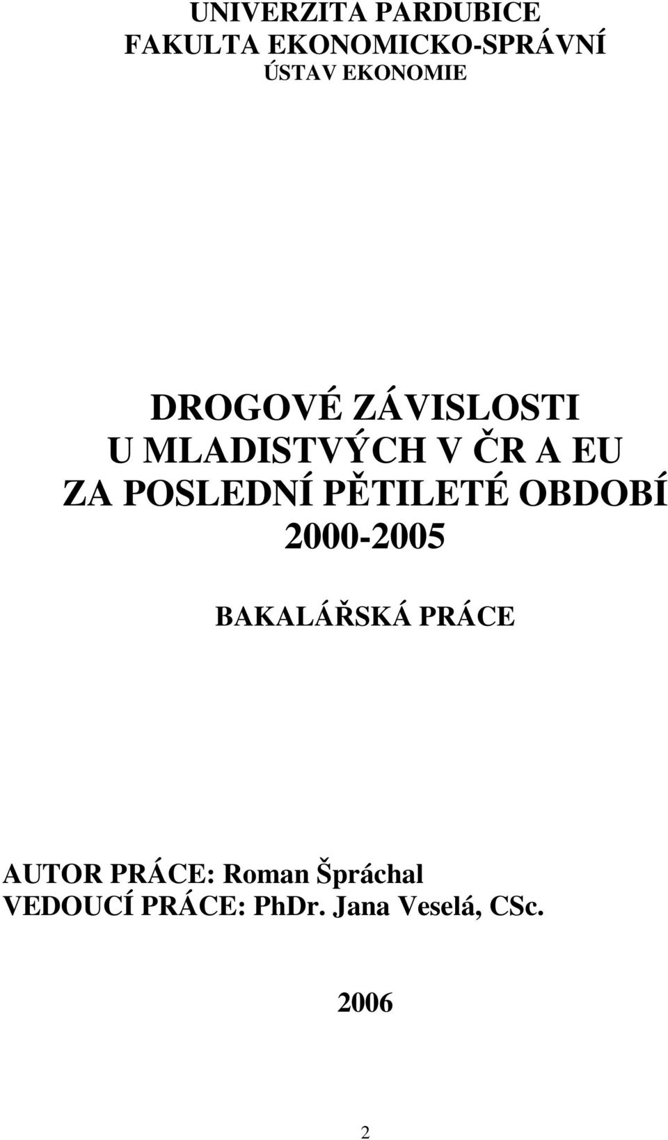 POSLEDNÍ PĚTILETÉ OBDOBÍ 2000-2005 BAKALÁŘSKÁ PRÁCE AUTOR