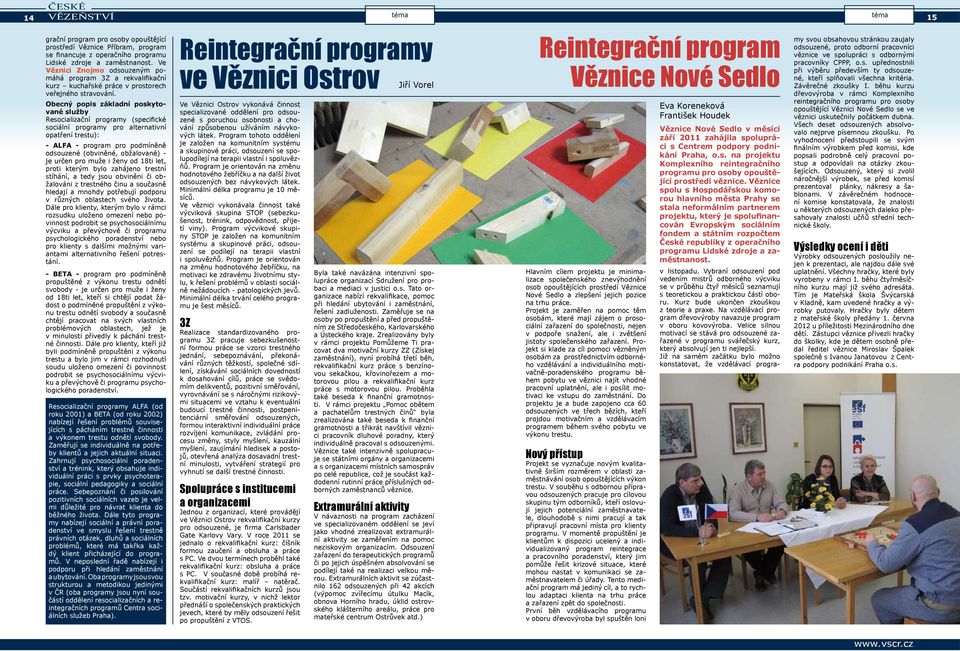 Obecný popis základní poskytované služby Resocializační programy (specifické sociální programy pro alternativní opatření trestu): - ALFA - program pro podmíněně odsouzené (obviněné, obžalované) - je