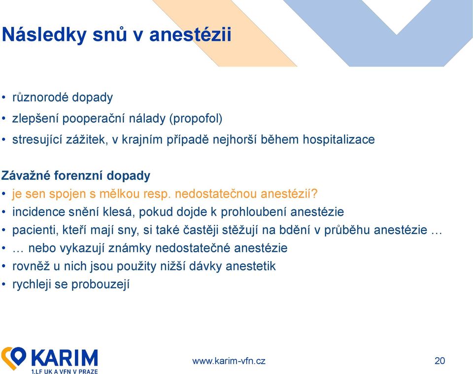 incidence snění klesá, pokud dojde k prohloubení anestézie pacienti, kteří mají sny, si také častěji stěžují na bdění v