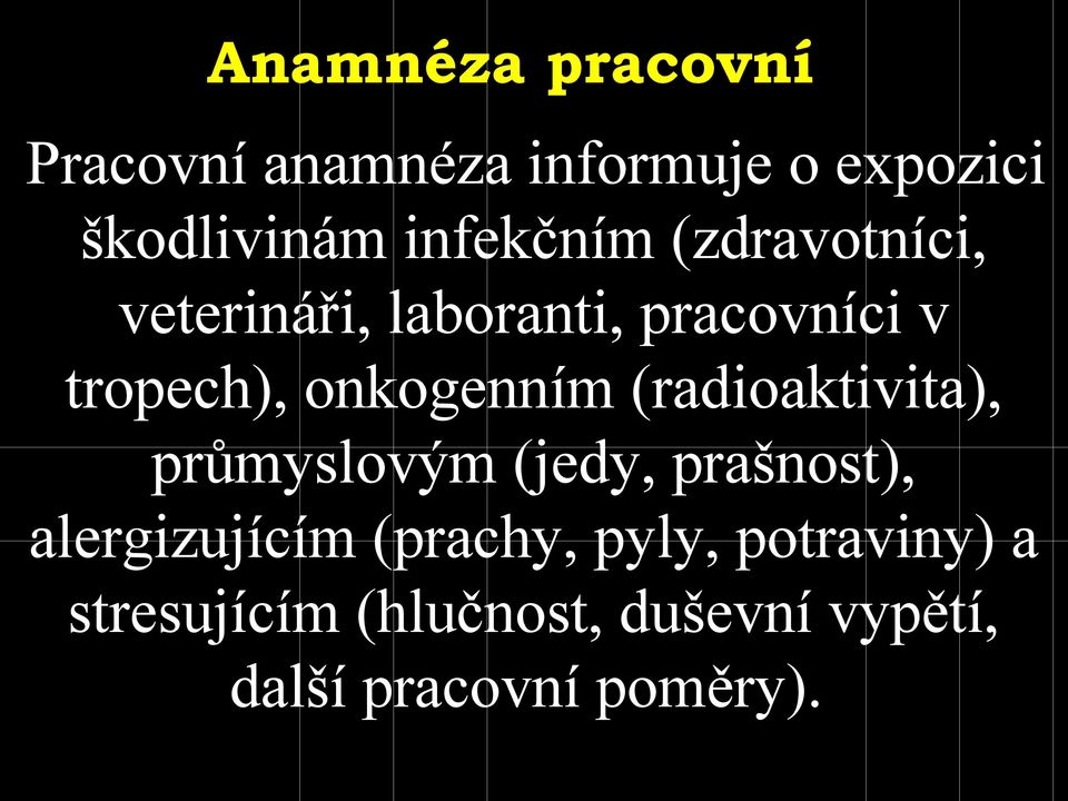 onkogenním (radioaktivita), průmyslovým (jedy, prašnost), alergizujícím