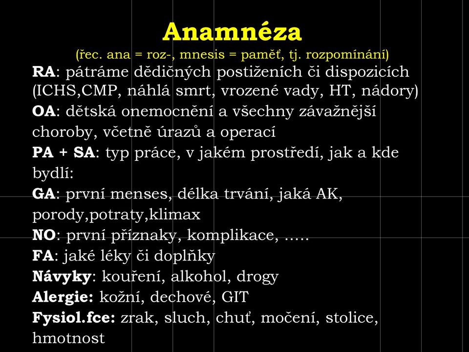 onemocnění a všechny závažnější choroby, včetně úrazů a operací PA + SA: typ práce, v jakém prostředí, jak a kde bydlí: GA: první