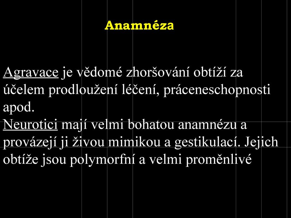 Neurotici mají velmi bohatou anamnézu a provázejí ji