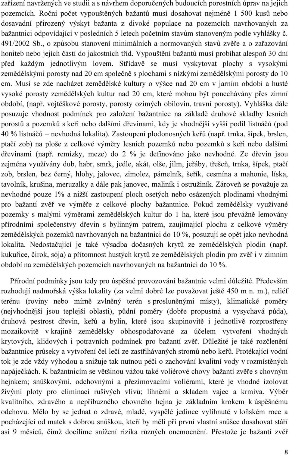 početním stavům stanoveným podle vyhlášky č. 491/2002 Sb., o způsobu stanovení minimálních a normovaných stavů zvěře a o zařazování honiteb nebo jejích částí do jakostních tříd.