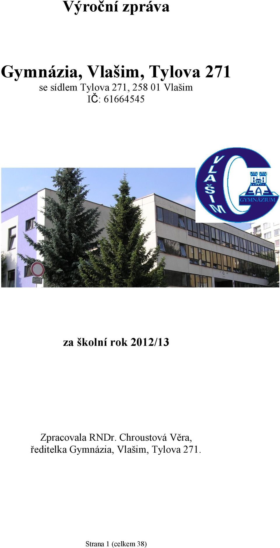 školní rok 2012/13 Zpracovala RNDr.