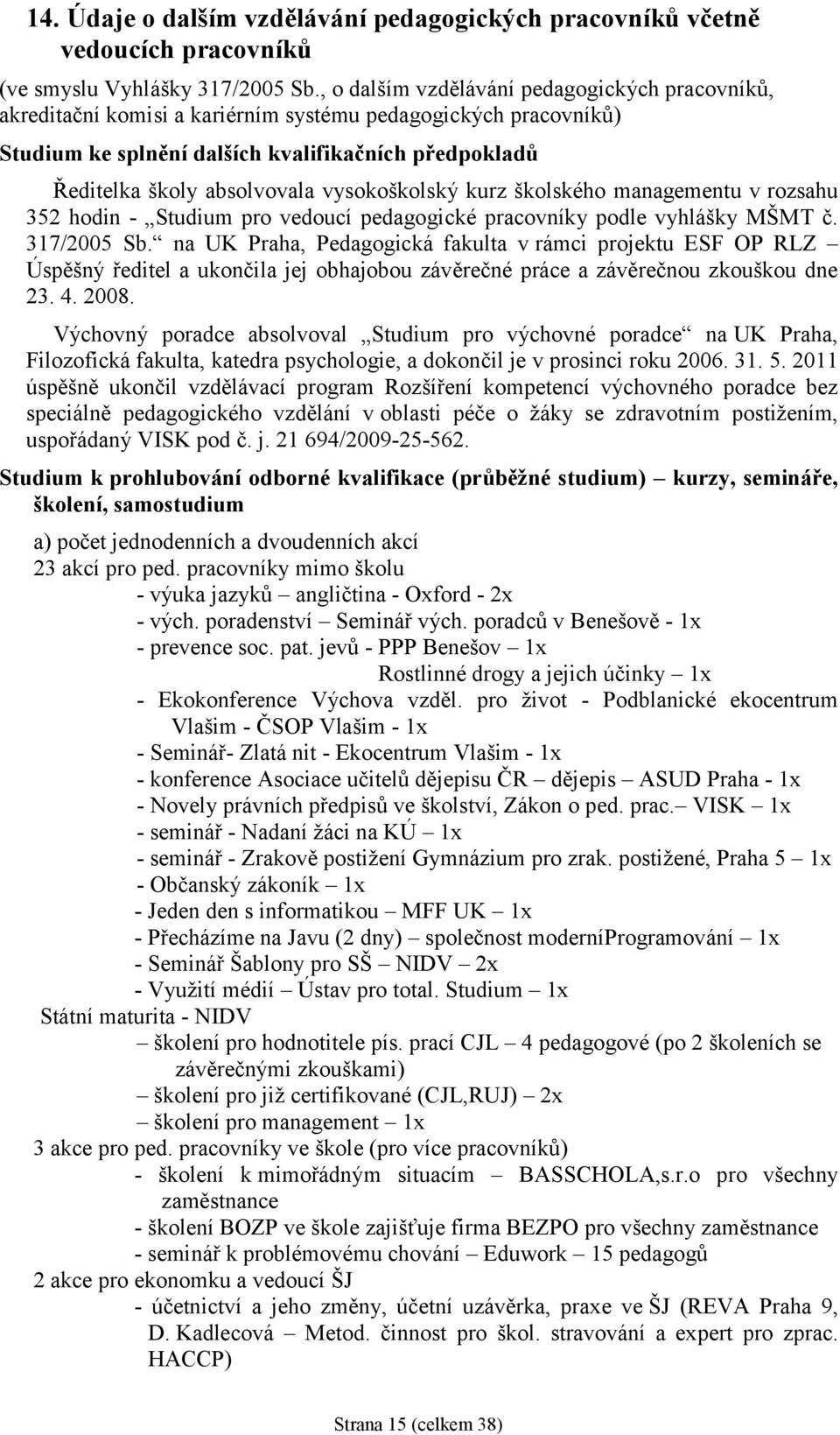 vysokoškolský kurz školského managementu v rozsahu 352 hodin - Studium pro vedoucí pedagogické pracovníky podle vyhlášky MŠMT č. 317/2005 Sb.