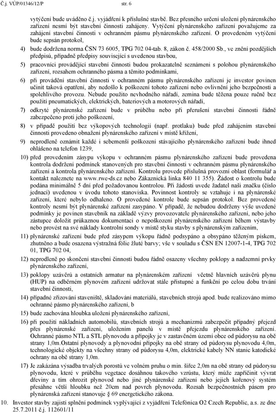 O provedeném vytýčení bude sepsán protokol, 4) bude dodržena norma ČSN 73 6005, TPG 702 04-tab. 8, zákon č. 458/2000 Sb.