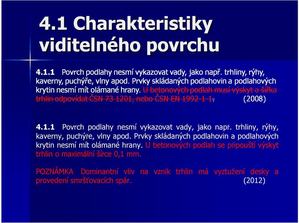 Prvky skládaných podlahovin a podlahových krytin nesmí mít olámané hrany.