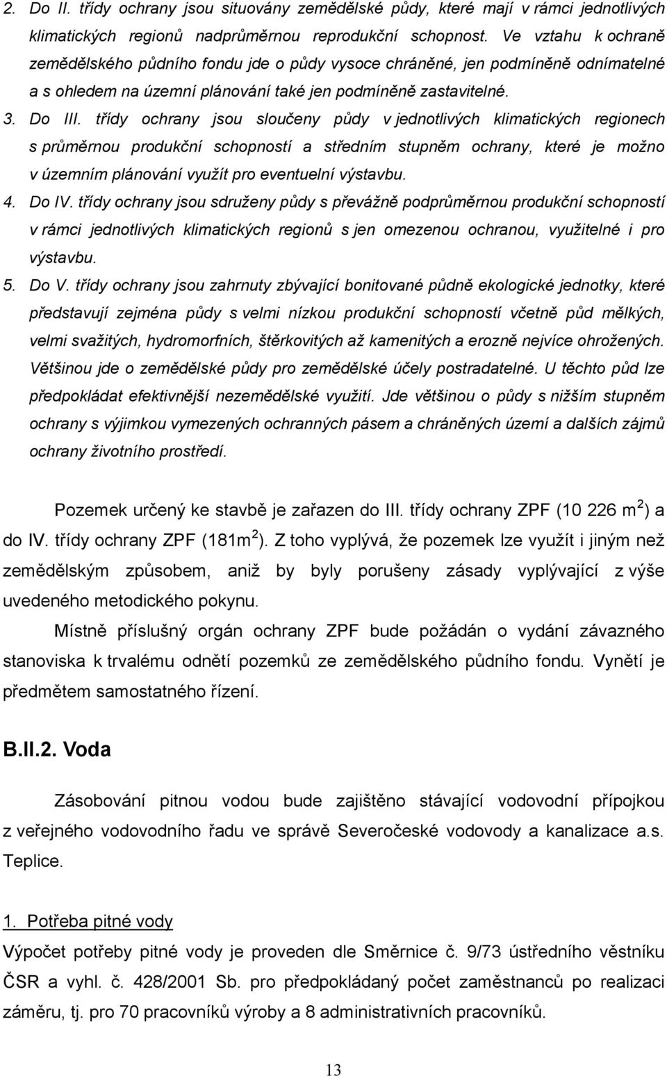 třídy ochrany jsou sloučeny půdy v jednotlivých klimatických regionech s průměrnou produkční schopností a středním stupněm ochrany, které je možno v územním plánování využít pro eventuelní výstavbu.