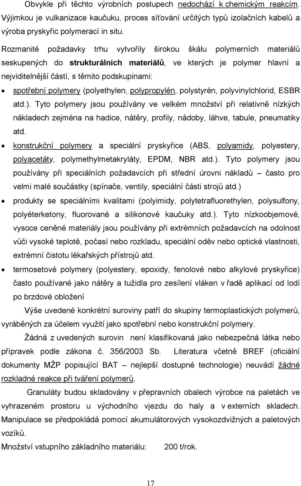 polymery (polyethylen, polypropylén, polystyrén, polyvinylchlorid, ESBR atd.).