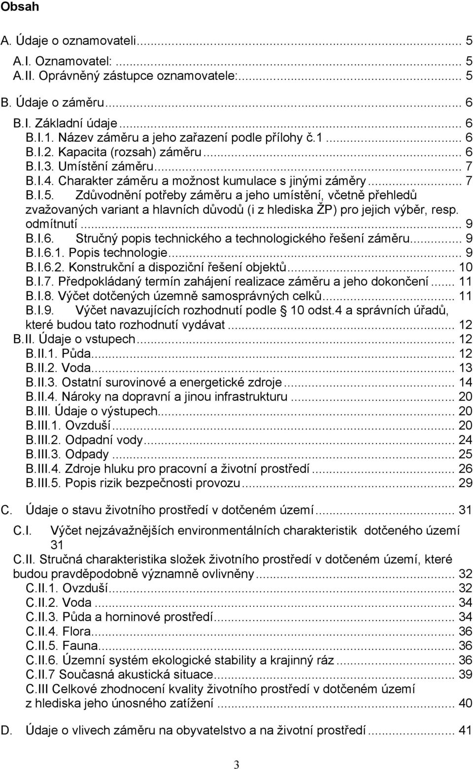 Zdůvodnění potřeby záměru a jeho umístění, včetně přehledů zvažovaných variant a hlavních důvodů (i z hlediska ŽP) pro jejich výběr, resp. odmítnutí... 9 B.I.6.