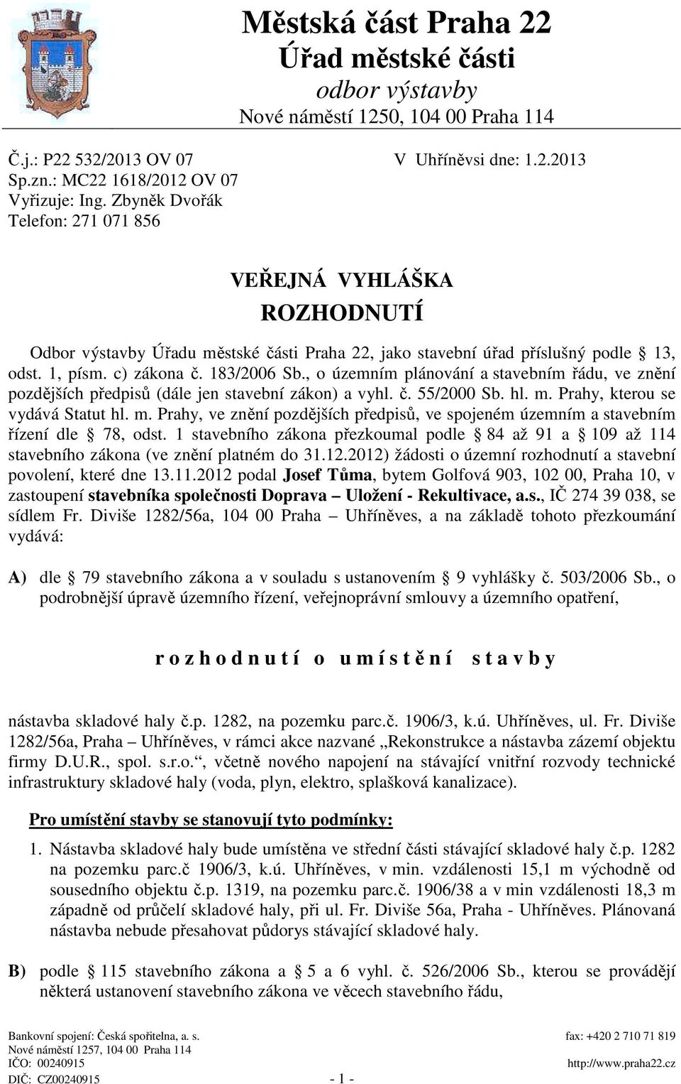 , o územním plánování a stavebním řádu, ve znění pozdějších předpisů (dále jen stavební zákon) a vyhl. č. 55/2000 Sb. hl. m.