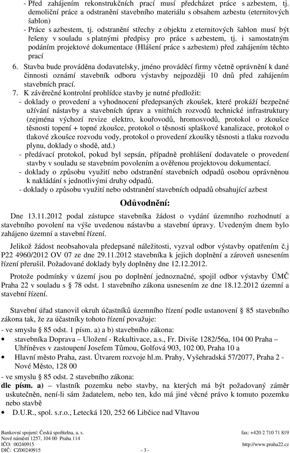 i samostatným podáním projektové dokumentace (Hlášení práce s azbestem) před zahájením těchto prací 6.