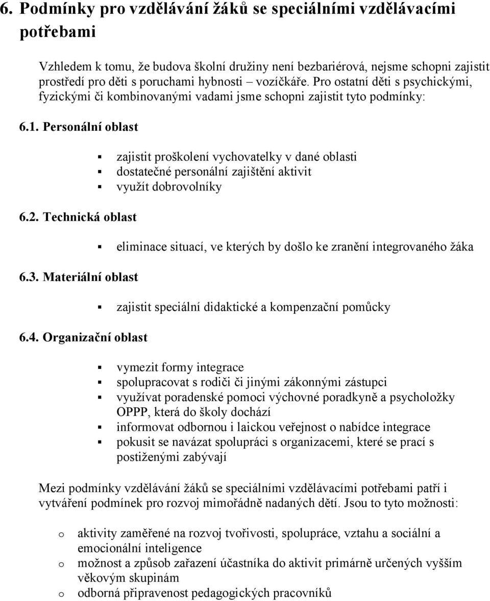 Organizační blast zajistit pršklení vychvatelky v dané blasti dstatečné persnální zajištění aktivit využít dbrvlníky eliminace situací, ve kterých by dšl ke zranění integrvanéh žáka zajistit