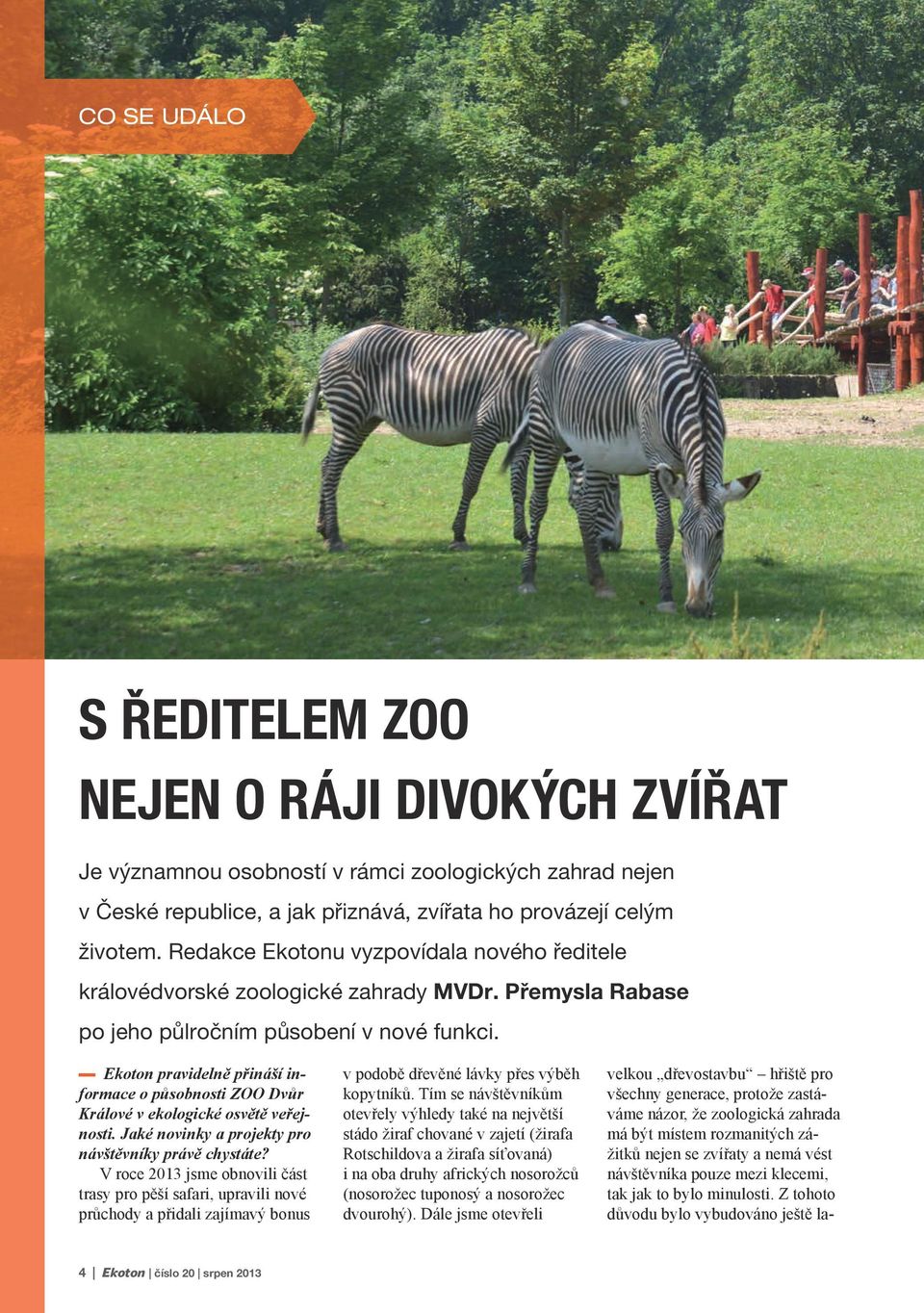 Ekoton pravidelně přináší informace o působnosti ZOO Dvůr Králové v ekologické osvětě veřejnosti. Jaké novinky a projekty pro návštěvníky právě chystáte?