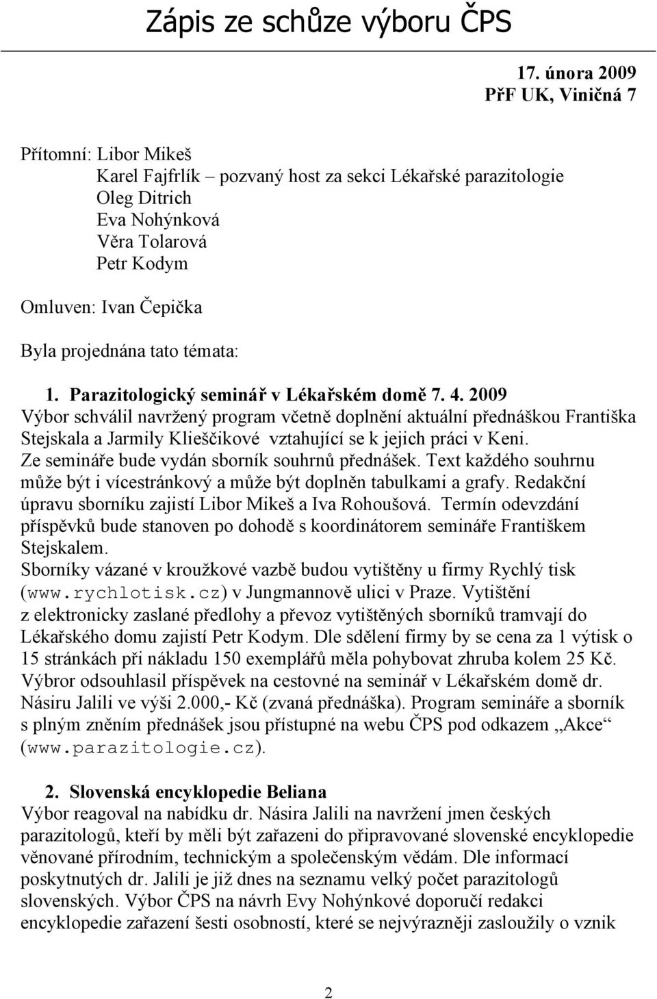 projednána tato témata: 1. Parazitologický seminář v Lékařském domě 7. 4.