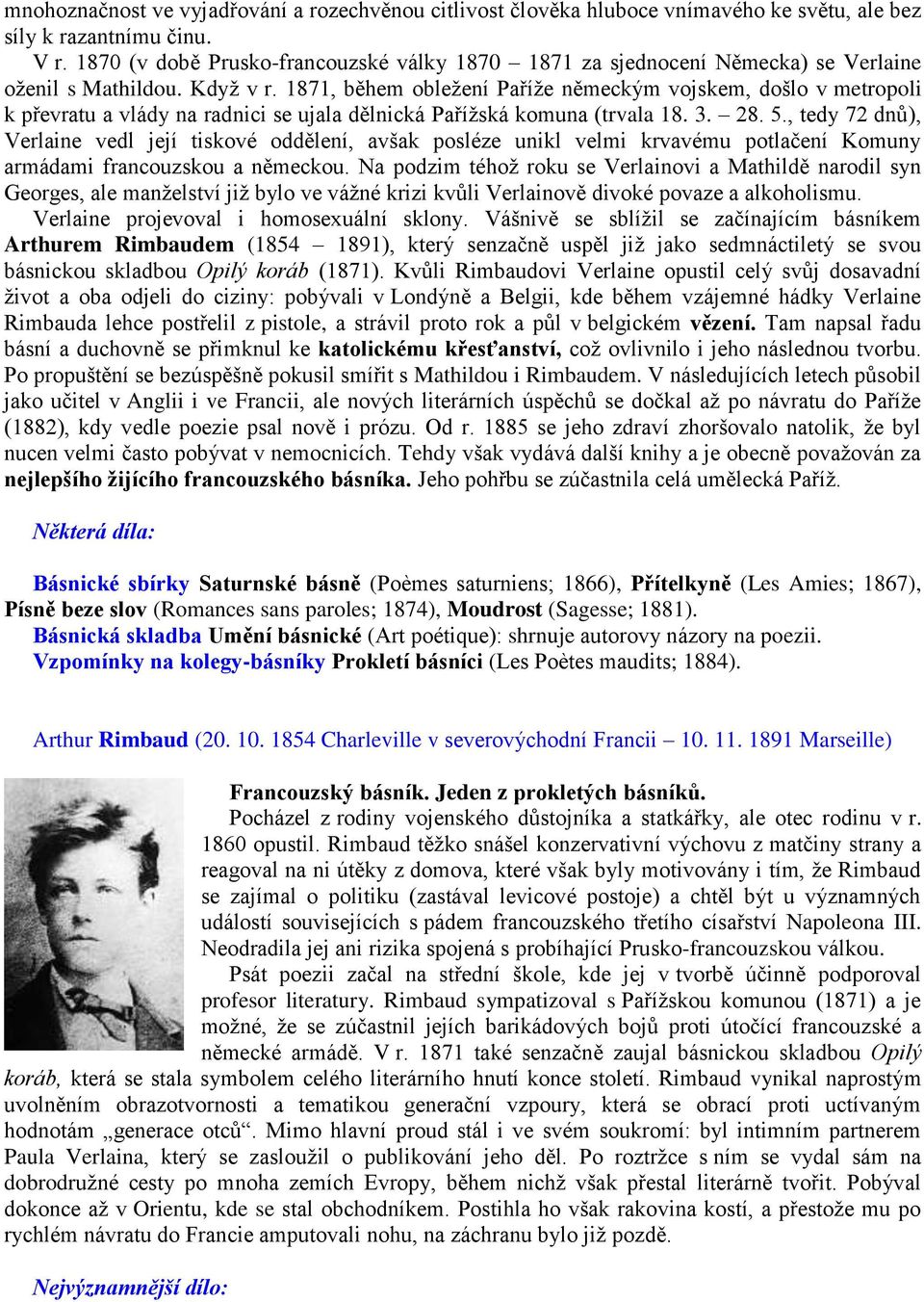 1871, během obležení Paříže německým vojskem, došlo v metropoli k převratu a vlády na radnici se ujala dělnická Pařížská komuna (trvala 18. 3. 28. 5.