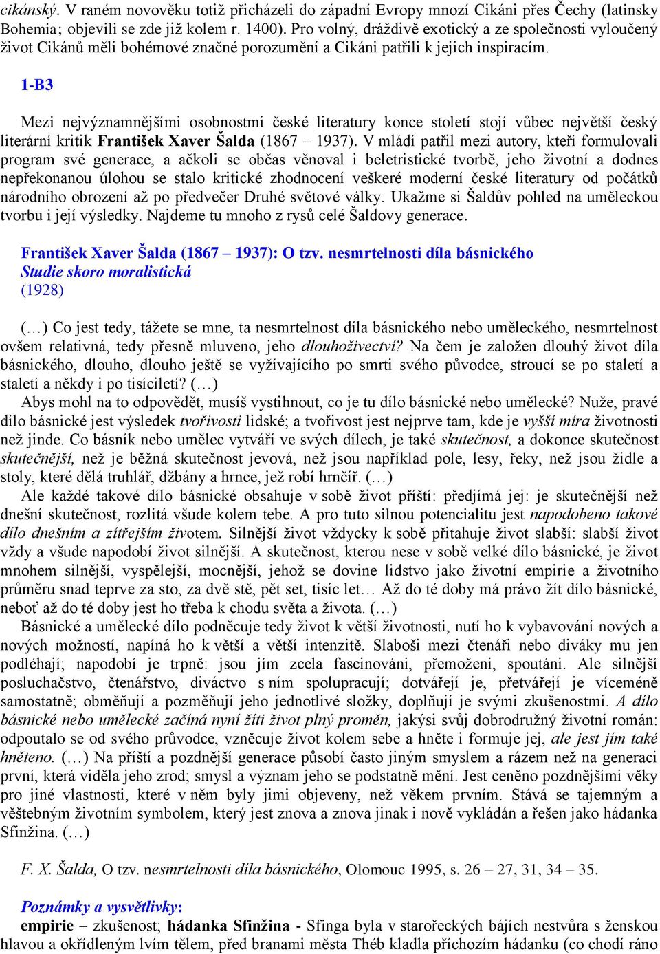 1-B3 Mezi nejvýznamnějšími osobnostmi české literatury konce století stojí vůbec největší český literární kritik František Xaver Šalda (1867 1937).