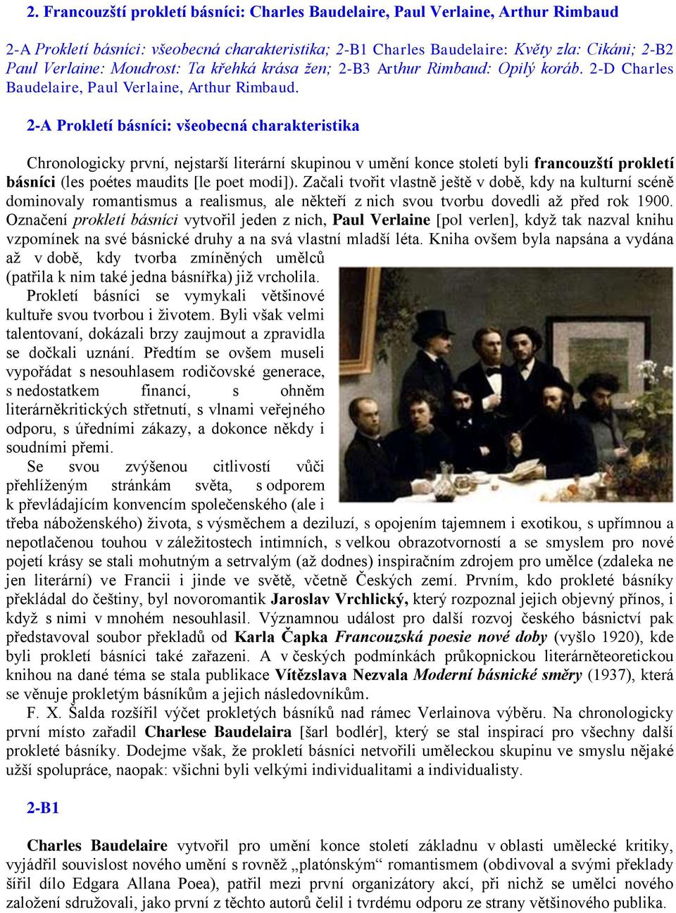 2-A Prokletí básníci: všeobecná charakteristika Chronologicky první, nejstarší literární skupinou v umění konce století byli francouzští prokletí básníci (les poétes maudits [le poet modi]).