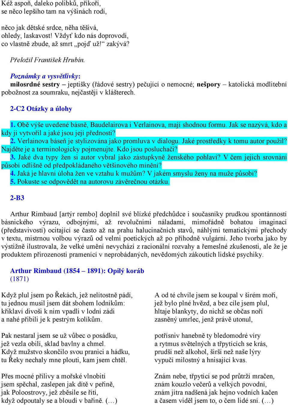 2-C2 Otázky a úlohy 1. Obě výše uvedené básně, Baudelairova i Verlainova, mají shodnou formu. Jak se nazývá, kdo a kdy ji vytvořil a jaké jsou její přednosti? 2.