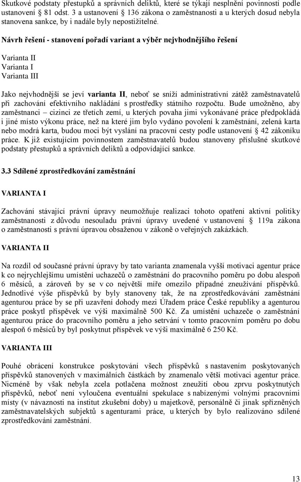 Návrh řešení - stanovení pořadí variant a výběr nejvhodnějšího řešení Varianta II Varianta I Varianta III Jako nejvhodnější se jeví varianta II, neboť se sníží administrativní zátěž zaměstnavatelů