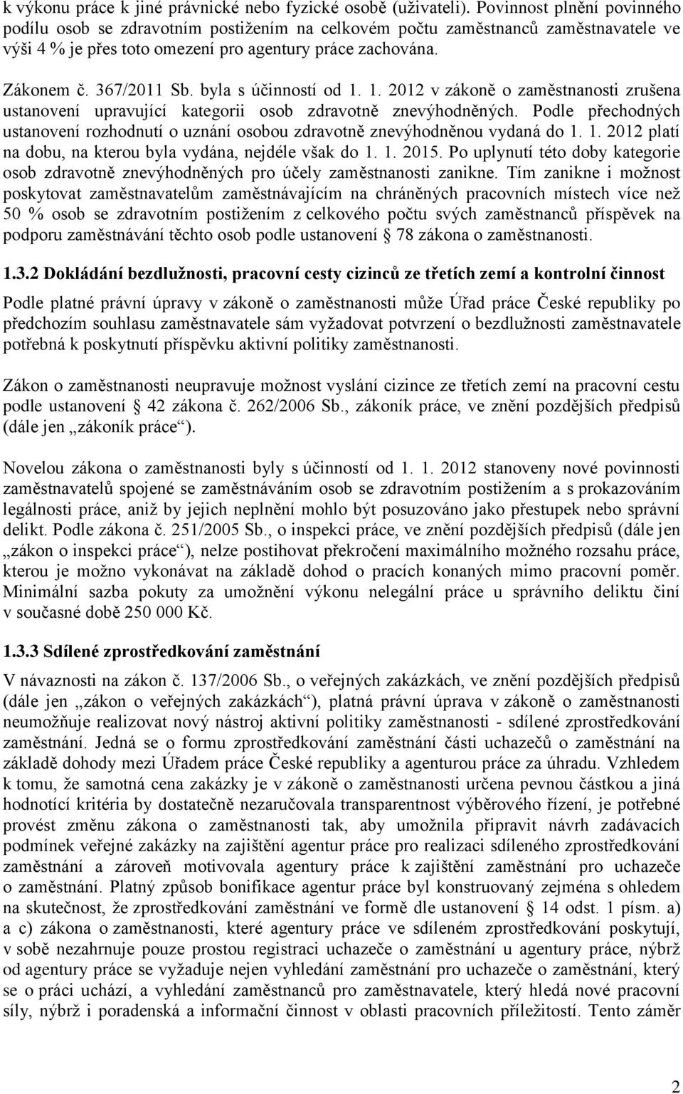 byla s účinností od 1. 1. 2012 v zákoně o zaměstnanosti zrušena ustanovení upravující kategorii osob zdravotně znevýhodněných.