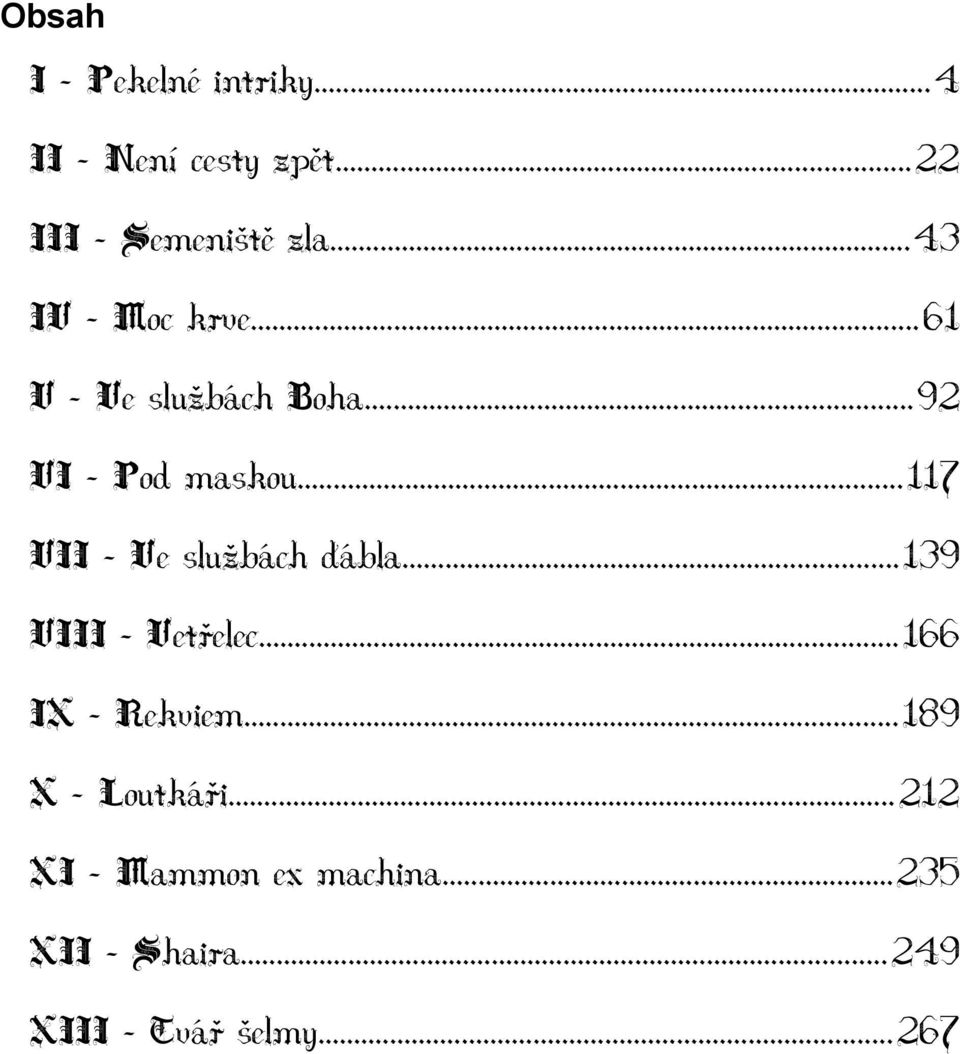 ..117 VII Ve službách ďábla...139 VIII - Vetřelec...166 IX - Rekviem.